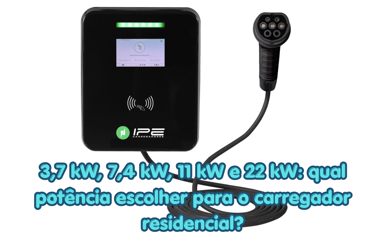 3,7 kW, 7,4 kW, 11 kW e 22 kW: qual potência escolher para o carregador residencial?
