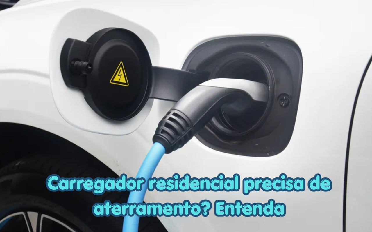 Carregador residencial precisa de aterramento? Entenda