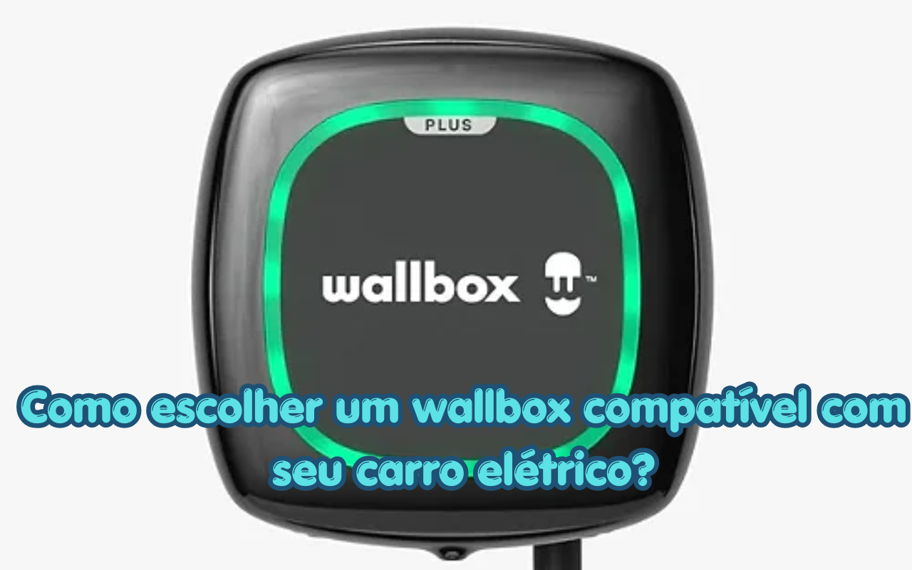 Como escolher um wallbox compatível com seu carro elétrico
