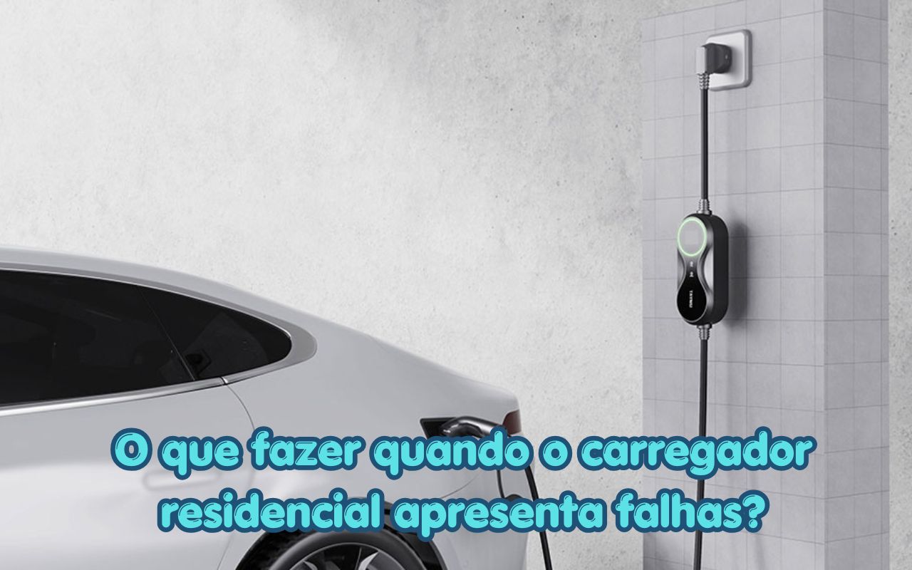 O que fazer quando o carregador residencial apresenta falhas?